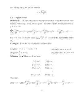 and solving for ck, we get the formula
ck = f (k)(a)
k!
.
5.5.1 Taylor Series
Deﬁnition:
Let f be a function with derivatives