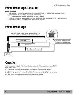 SIE On-Demand Learning Guide 
8 
stcusa.com  |  800.782.1223 
Prime Brokerage Accounts 
Prime Brokerage 
 
When a primary B/