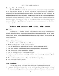 4 
CHANNELS OF DISTRIBUTION 
Meaning of Channels of Distribution 
Channels of distribution refer to the various merchants