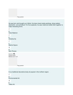 Flag question
Question text
He was born and brought up in Bohol. He does mixed media paintings, doing realism, 
abstraction,