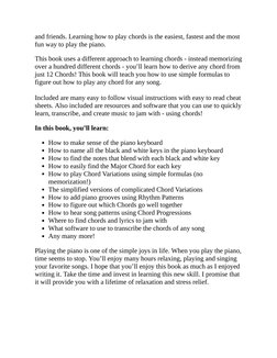 and friends. Learning how to play chords is the easiest, fastest and the most
fun way to play the piano.
This book uses a dif