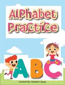 AlPhabet
PraCtiCe
Created By: Kulsoom Ayyaz
