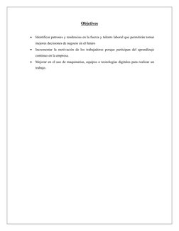 Objetivos 
 
 Identificar patrones y tendencias en la fuerza y talento laboral que permitirán tomar 
mejores decisiones de n