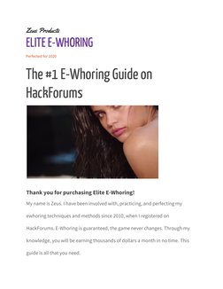 Zeus Products 
ELITE E-WHORING 
Perfected for 2020 
The #1 E-Whoring Guide on 
HackForums 
 
Thank you for purchasing Elite E