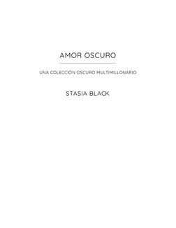 AMOR OSCURO
UNA COLECCIÓ N OSCURO MULTIMILLONARIO
STASIA BLACK
