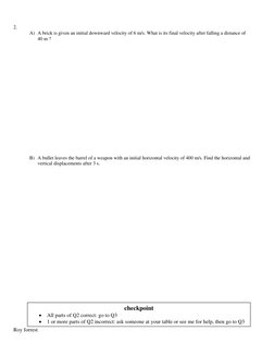 Roy forrest 
 
 
 
2.  
A) A brick is given an initial downward velocity of 6 m/s. What is its final velocity after falling a
