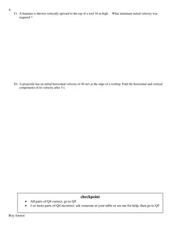 Roy forrest 
 
4.  
C) A hammer is thrown vertically upward to the top of a roof 16 m high.    What minimum initial velocity