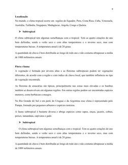 9
Localização
No mundo, o clima tropical ocorre em  regiões de Equador, Peru, Costa Rica, Cuba, Venezuela,
Austrália, Tailând