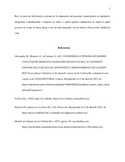 7 
 
Roy, la meta de enfermería es promover la adaptación del paciente, manteniendo su dignidad e 
integridad, contribuyendo