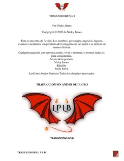 TRADUCCIONES L P L B 
2 
TOMANDO RIESGO 
 
 
 
Por Nicky James 
 
 
Copyright © 2020 de Nicky James 
 
 
Esta es una obra d