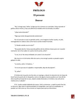 TRADUCCIONES L P L B 
5 
PRÓLOGO 
 
El presente 
 
Denver 
 
 
"No, lo tengo aquí. Señor, le digo que los números no coinci