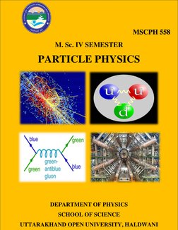 MSCPH 558           
M. Sc. IV SEMESTER 
PARTICLE PHYSICS 
 
                 
 
 
 
 
DEPARTMENT OF PHYSICS 
SCHOOL OF S
