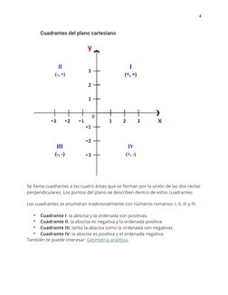 4
Cuadrantes del plano cartesiano
Se llama cuadrantes a las cuatro áreas que se forman por la unión de las dos rectas
perpend