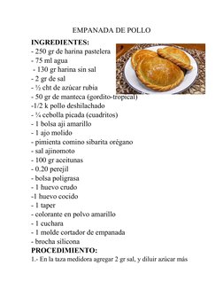 EMPANADA DE POLLO
INGREDIENTES:
- 250 gr de harina pastelera
- 75 ml agua
 - 130 gr harina sin sal
- 2 gr de sal
- ½ cht de a