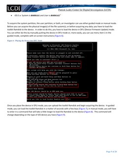Patrick Leahy Center for Digital Investigation (LCDI) 
 
 
 
Page 9 of 20 
• 
iOS 5.x: System is disk0s1s1 and User is disk0s