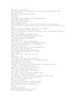 Why are you pointing...?
Oh. Okay. Sorry. I just wanted to see who the Dragon Warrior was?
How interesting?
Master, are you p