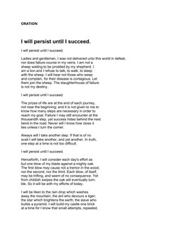 ORATION
I will persist until I succeed.
I will persist until I succeed.
Ladies and gentlemen, I was not delivered unto this w