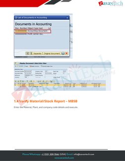 Enter the Material, Plant, and company code details and execute. 
1.4 Verify Material/Stock Report – MB5B 
1 
1 
1 
1 
Phone/