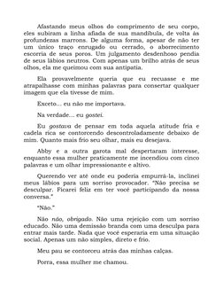 Afastando meus olhos do comprimento de seu corpo, 
eles subiram a linha afiada de sua mandíbula, de volta às 
profundezas