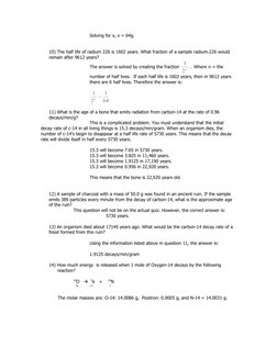 Solving for x, x = 64g.
10) The half life of radium 226 is 1602 years. What fraction of a sample radium-226 would 
remain aft