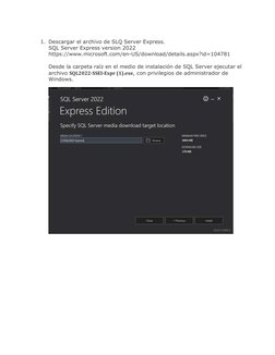 1. Descargar el archivo de SLQ Server Express. 
SQL Server Express version 2022 
https://www.microsoft.com/en-US/download/d