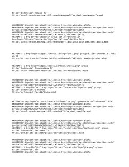 title="Indonesia",Kompas TV
https://av-live-cdn.mncnow.id/live/eds/KompasTV/sa_dash_vmx/KompasTV.mpd
#KODIPROP:inputstream.ad