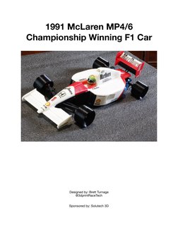 1991 McLaren MP4/6 
Championship Winning F1 Car 
 
Designed by: Brett Turnage 
@3dprintRaceTech 
Sponsored by: Solutech 3D