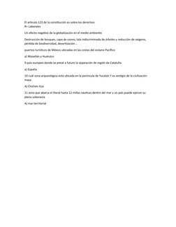 El artículo 123 de la constitución es sobre los derechos:  
R= Laborales 
Un efecto negativo de la globalización en el medio