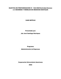 ELECTIVA DE PROFUNDIZACION IV - VA2 20221Actividad Semana 
2. E BUSINESS Y MODELOS DE NEGOCIOS DIGITALES 
 
 
 
CASO NETFLIX
