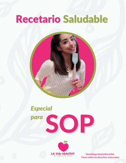 Nutrióloga Samantha Uribe
Tiene todos los derechos reservados
Recetario 
Recetario Saludable
Saludable  
Especial
paraSOP
SOP