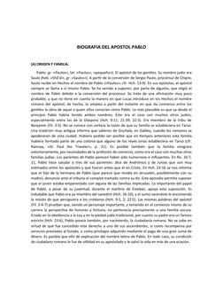 BIOGRAFIA DEL APOSTOL PABLO
(A) ORIGEN Y FAMILIA.
     Pablo: gr. «Paulos», lat. «Paulus», «pequeño»). El apóstol de los gent
