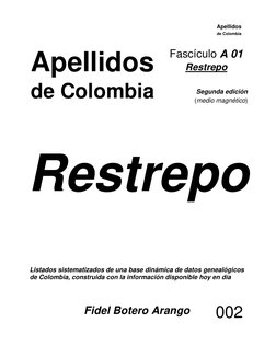 Apellidos 
de Colombia 
 
   
 
 
 
 
 
 
 
 
 
 
 
 
Apellidos 
de Colombia 
Fascículo A 01 
Restrepo 
 
Segunda edición 
(m