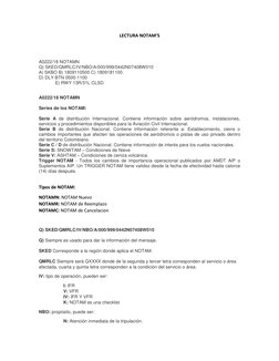LECTURA NOTAM’S 
 
 
A0222/18 NOTAMN 
Q) SKED/QMRLC/IV/NBO/A/000/999/0442N07408W010 
A) SKBO B) 1809110500 C) 1809181100 
D)