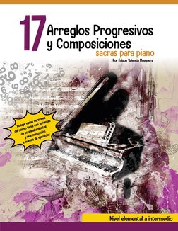 17
sacras para piano
Arreglos Progresivos
y Composiciones 
Por Edison Valencia Mosquera
Nivel elemental a intermedio
Incluye