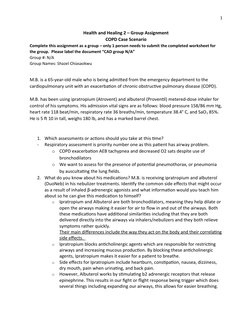 1
Health and Healing 2 – Group Assignment
COPD Case Scenario
Complete this assignment as a group – only 1 person needs to sub