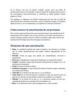 Si te ofrecen una tasa de interés variable, quizás tener una tabla de
amortización clara no sea posible, ya que e