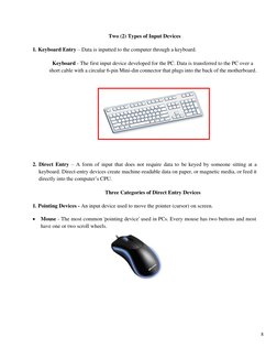 8 
 
Two (2) Types of Input Devices 
 
1. Keyboard Entry – Data is inputted to the computer through a keyboard. 
 
Keyboard -