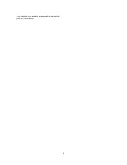 - you involved in an accident, so you want to sue another
party as “a road driver”
5
