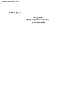 Un  viaje  hacia
Edición  revisada
Conciencia  del  momento  presente
PROCESO
Machine Translated by Google
