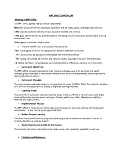 MATATAG CURRICULUM 
 Meaning of MATATAG: 
The MATATAG agenda has four critical components:  
MAke the curriculum relevant to