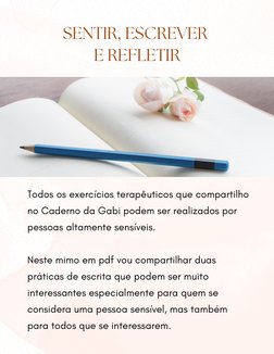 SENTIR, ESCREVER 
E REFLETIR
Todos os exercícios terapêuticos que compartilho
no Caderno da Gabi podem ser realizados por
pes