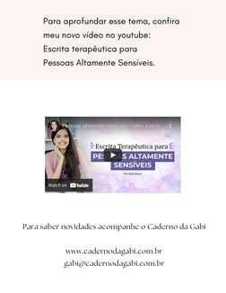 Para aprofundar esse tema, confira
meu novo vídeo no youtube: 
Escrita terapêutica para 
Pessoas Altamente Sensíveis. 
www.re