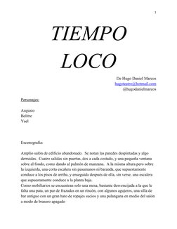 1
TIEMPO
LOCO
De Hugo Daniel Marcos
hugoteatro@hotmail.com (mailto:hugoteatro@hotmail.com)
@hugodanielmarcos
Personajes:
Augu