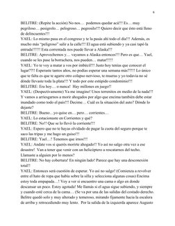 6
BELITRE: (Repite la acción) No nos…  podemos quedar acá!!! Es… muy 
pegriloso… pesigrolo… pelogroso… pegrosilo!!! Quiero de