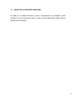 9
1.5
OBJETO DE LA AUDITORIA TRIBUTARIA
El  objeto  de  la  auditoria  tributaria  es  toda  la  documentación  que  respalda