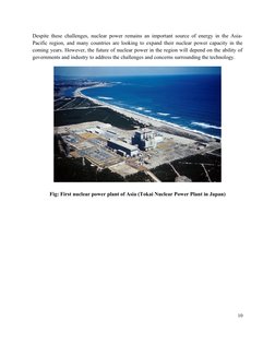 Despite these challenges, nuclear power remains an important source of energy in the Asia-
Pacific region, and many countries