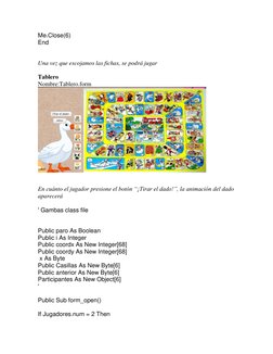 Me.Close(6) 
End 
 
 
Una vez que escojamos las fichas, se podrá jugar 
 
Tablero 
Nombre:Tablero.form 
 
 
 
En cuánto el ju