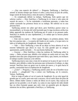 — ¿Soy una especie de niñero? — Pregunta TaeHyung, y SeeGhyu
asiente al mismo tiempo que frunce el ceño y mira hacia el piso