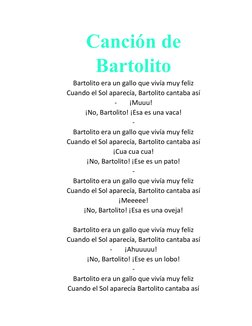 Canción de
Bartolito
Bartolito era un gallo que vivía muy feliz
Cuando el Sol aparecía, Bartolito cantaba así
-
¡Muuu!
¡No, B