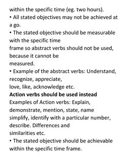 within the specific time (eg. two hours). 
• All stated objectives may not be achieved at 
a go. 
• The stated objective shou